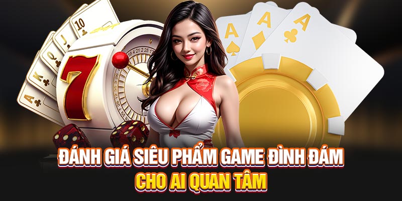 Đánh giá siêu phẩm game đình đám cho ai quan tâm