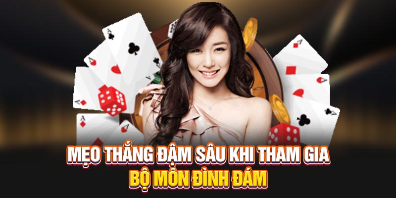 Mẹo thắng đậm sâu khi tham gia bộ môn đình đám