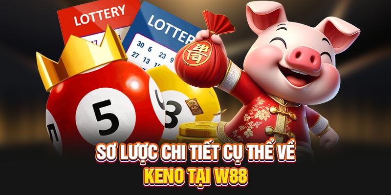 Sơ lược chi tiết cụ thể về Keno tại W88