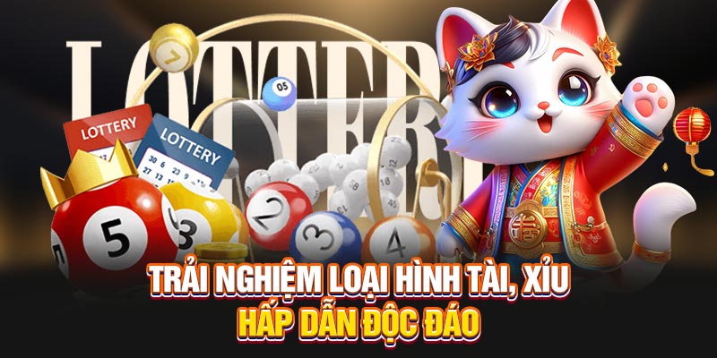Trải nghiệm loại hình tài, xỉu hấp dẫn độc đáo